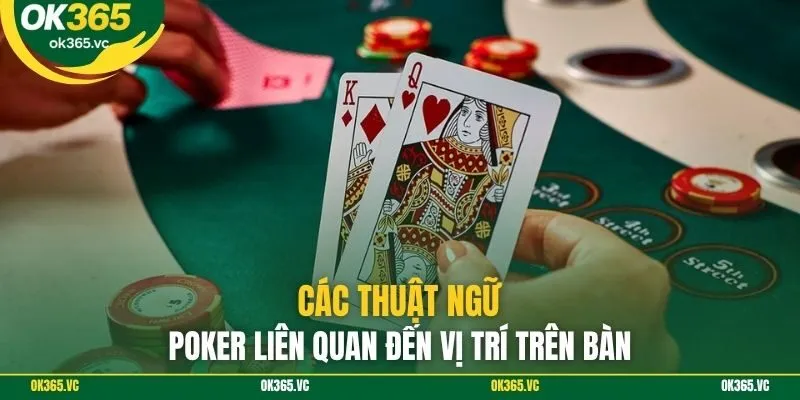Các thuật ngữ poker liên quan đến vị trí trên bàn
