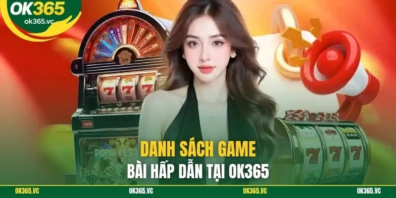 Danh sách game bài hấp dẫn tại OK365