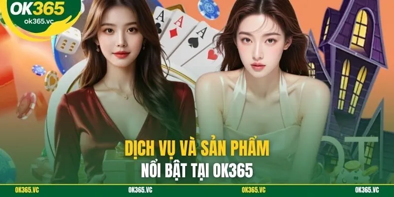 Dịch vụ và sản phẩm nổi bật tại OK365
