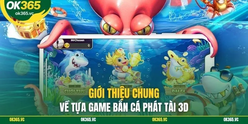 Giới thiệu chung về tựa game bắn cá phát tài 3D