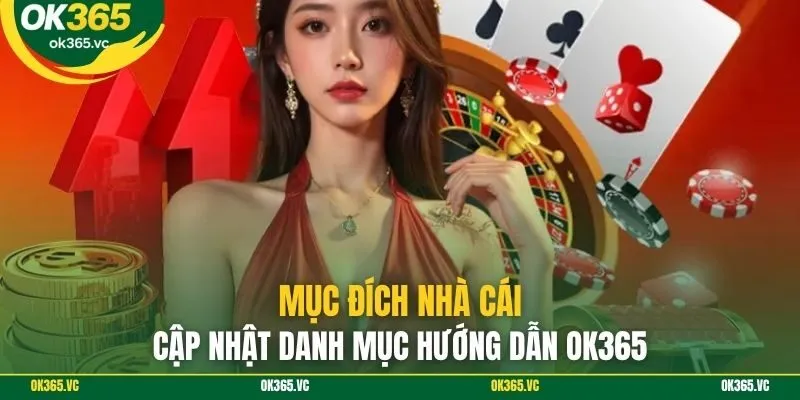 Mục đích nhà cái cập nhật danh mục hướng dẫn OK365