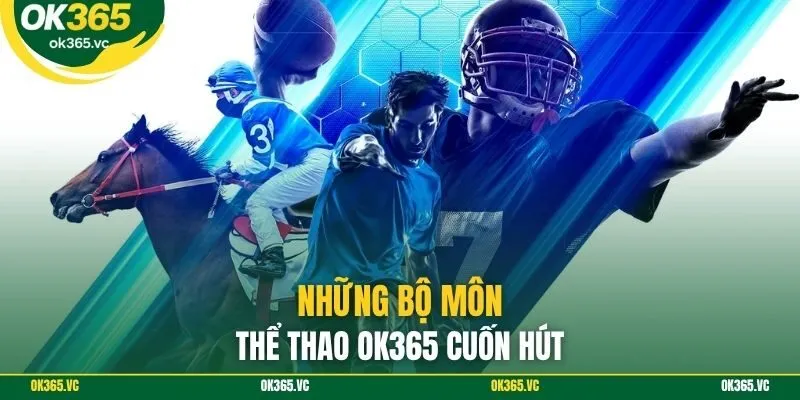 Những bộ môn thể thao OK365 cuốn hút
